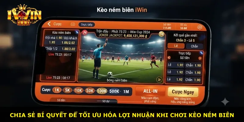 Chia sẻ bí quyết để tối ưu hóa lợi nhuận khi chơi kèo ném biên