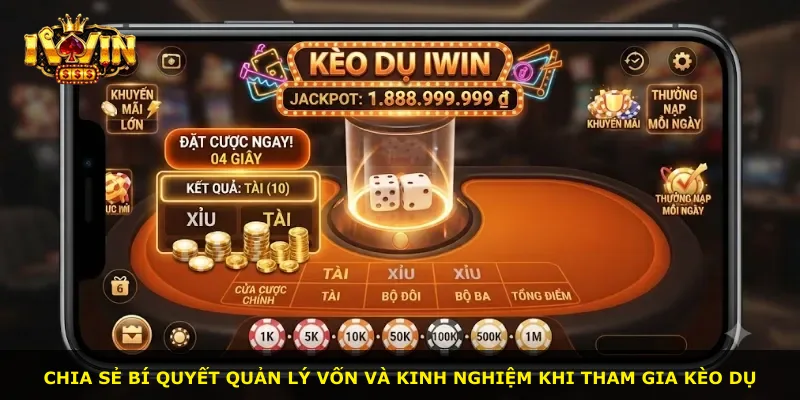 Chia sẻ bí quyết quản lý vốn và kinh nghiệm khi tham gia kèo dụ