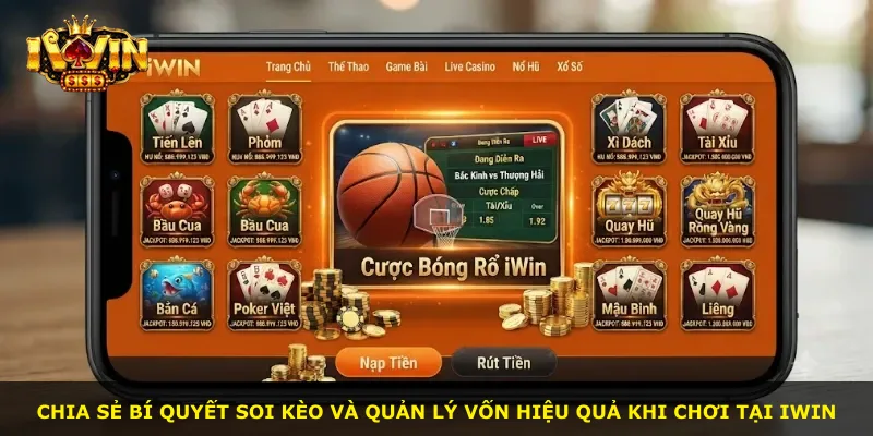 Chia sẻ bí quyết soi kèo và quản lý vốn hiệu quả khi chơi tại iWin