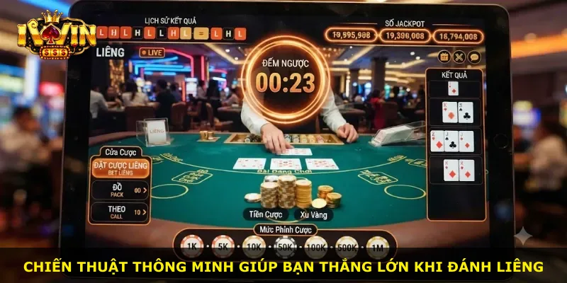 Chiến thuật thông minh giúp bạn thắng lớn khi đánh Liêng