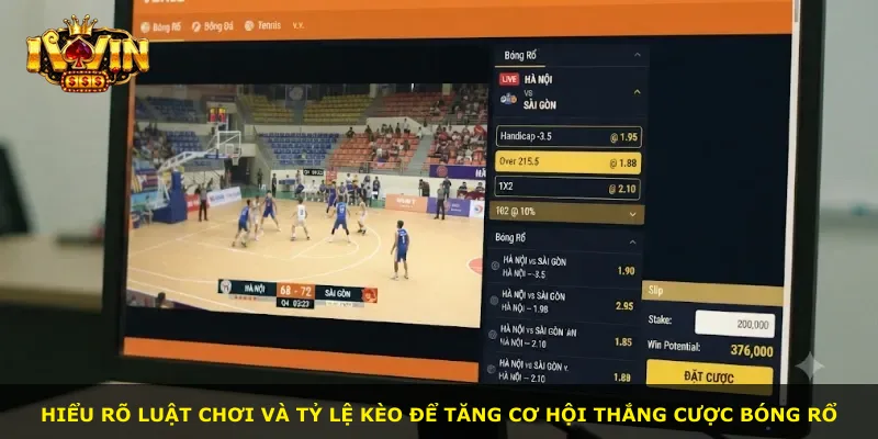 Hiểu rõ luật chơi và tỷ lệ kèo để tăng cơ hội thắng cược bóng rổ