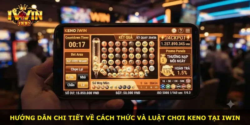 Hướng dẫn chi tiết về cách thức và luật chơi Keno tại iWin