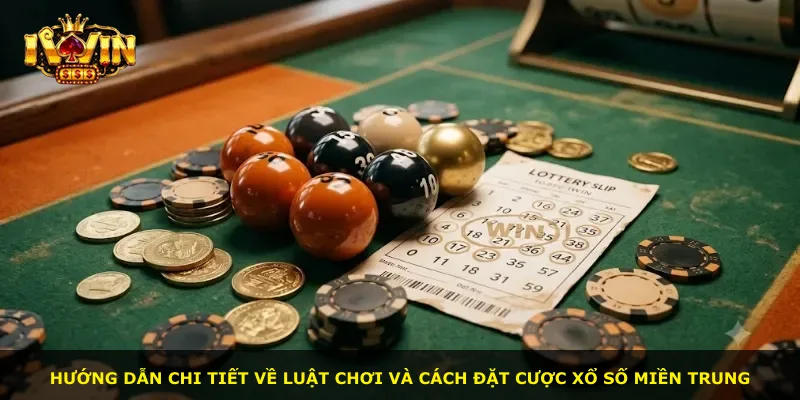 Hướng dẫn chi tiết về luật chơi và cách đặt cược xổ số miền Trung