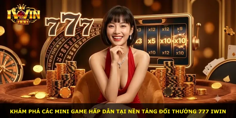 Khám phá các mini game hấp dẫn tại nền tảng đổi thưởng 777 Iwin