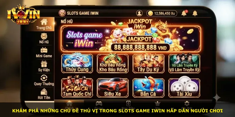 Khám phá những chủ đề thú vị trong Slots Game iWin hấp dẫn người chơi