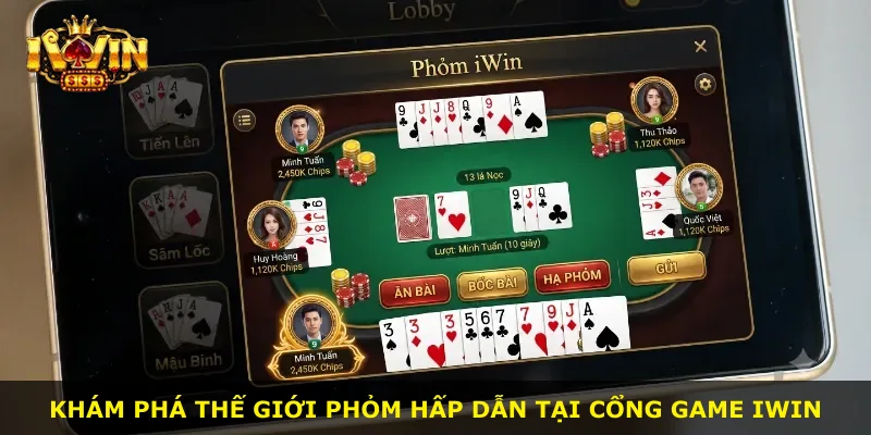 Khám phá thế giới phỏm hấp dẫn tại cổng game iWin