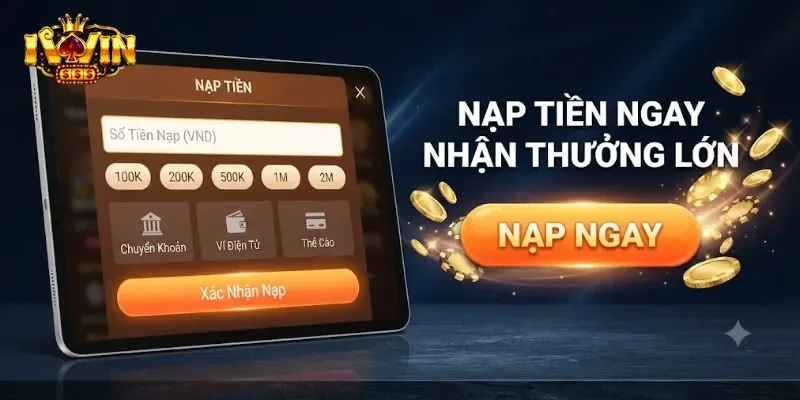 Nạp Tiền IWin An Toàn Và Nhanh Chóng Cho Mọi Giao Dịch Cá Cược