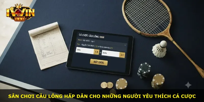 Sân chơi cầu lông hấp dẫn cho những người yêu thích cá cược