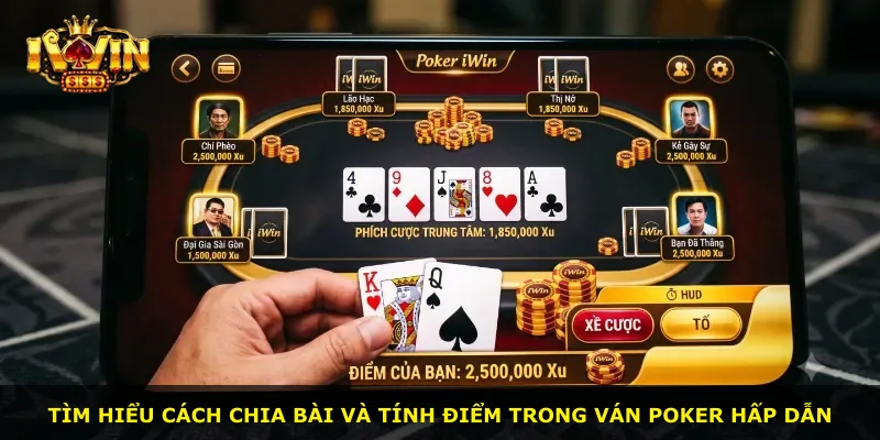 Tìm hiểu cách chia bài và tính điểm trong ván Poker hấp dẫn